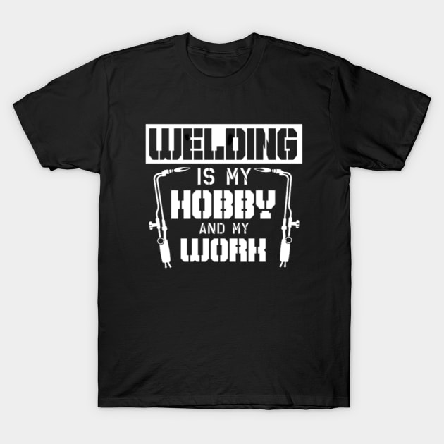 Welding Is My Hobby T-Shirt by Jifty